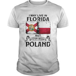 I May Live In Florida But My Story Began In Poland Shirt